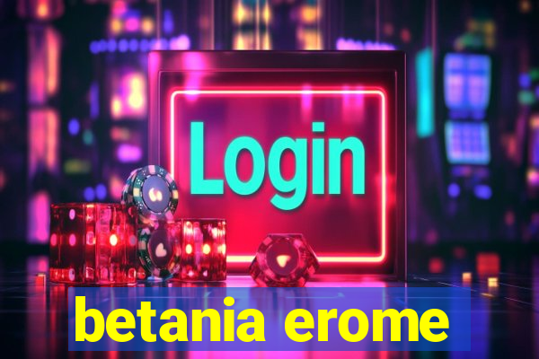 betania erome